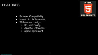 www.aurorasolutions.io
63
FEATURES
● Browser Compatibility
● favicon.ico for browsers
● Web server configs
○ IIS: web.config
○ Apache: .htaccess
○ nginx: nginx.conf
 