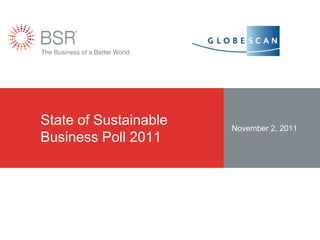State of Sustainable   November 2, 2011
Business Poll 2011
 