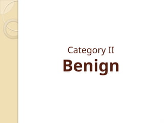 Category II
Benign
 