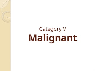 Category V
Malignant
 