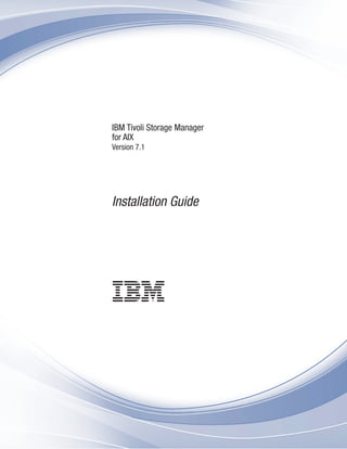 IBM Tivoli Storage Manager
for AIX
Version 7.1
Installation Guide

 