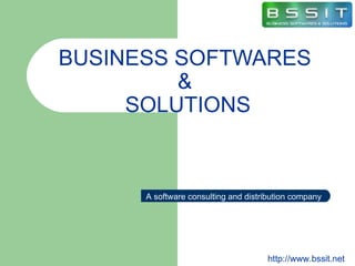 BUSINESS SOFTWARES
         &
     SOLUTIONS



      A software consulting and distribution company




                                     http://www.bssit.net
 