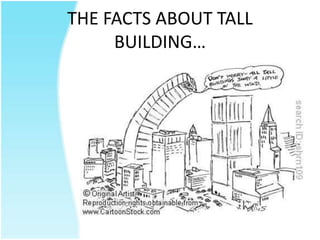 THE FACTS ABOUT TALL
BUILDING…
 