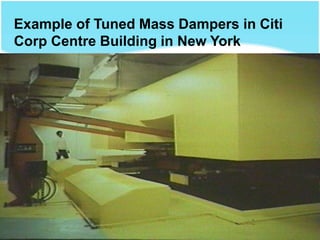 Example of Tuned Mass Dampers in Citi
Corp Centre Building in New York
 