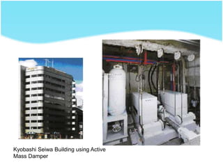 Kyobashi Seiwa Building using Active
Mass Damper
 