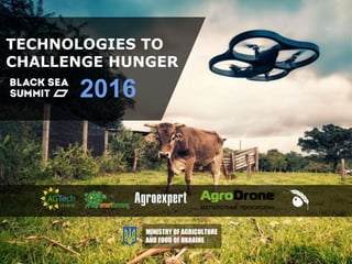 TECHNOLOGIES TO
CHALLENGE HUNGER
2016
MINISTRY OF AGRICULTURE
AND FOOD OF UKRAINE
 