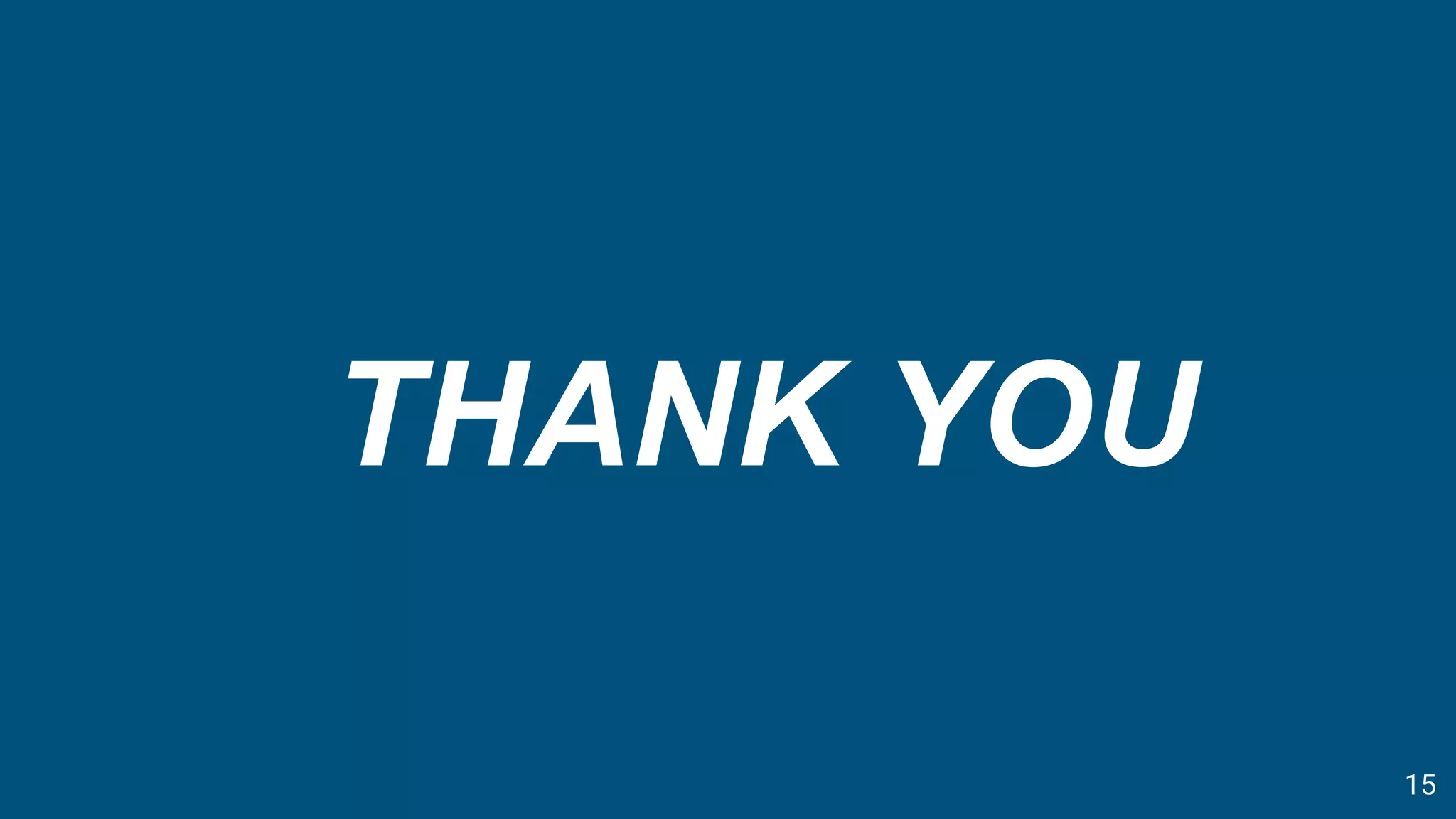 THANK YOU
15
 