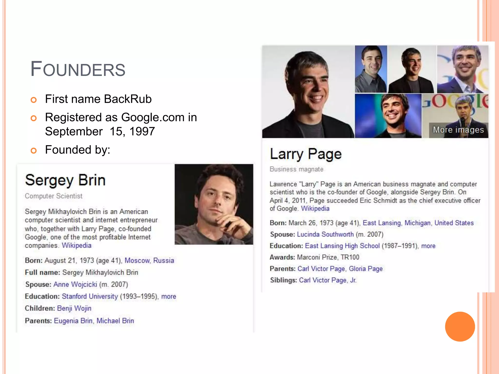 FOUNDERS
 First name BackRub
 Registered as Google.com in
September 15, 1997
 Founded by:
 