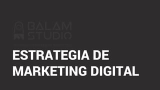 ESTRATEGIA DE
MARKETING DIGITAL
 