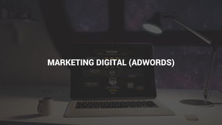 MARKETING DIGITAL (ADWORDS)
 