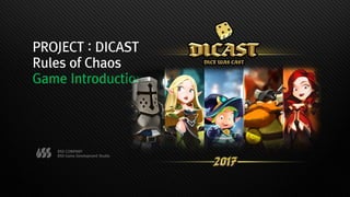 PROJECT : DICAST
Rules of Chaos
Game Introduction
BSS COMPANY
BSS Game Development Studio
 