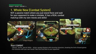 PROJECT : DICAST : FEATURE 1/3
1. Whole New [Combat System]
NOT a passive match where you just stand there and wait
for yo...