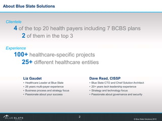 About Blue Slate Solutions


 Clientele
     4 of the top 20 health payers including 7 BCBS plans
        2 of them in the...