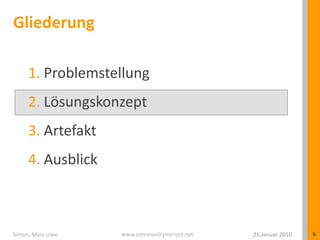 GliederungProblemstellungLösungskonzeptArtefaktAusblick21.Januar 2010Simon, Marc Uwe6