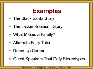 Examples
 The Black Santa Story
 The Jackie Robinson Story
 What Makes a Family?
 Alternate Fairy Tales
 Dress-Up Cor...