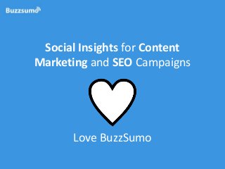 Social Insights for Content
Marketing and SEO Campaigns

Love BuzzSumo

 