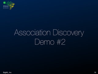 BigML, Inc 19
Association Discovery 
Demo #2
 