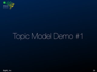 BigML, Inc 26
Topic Model Demo #1
 