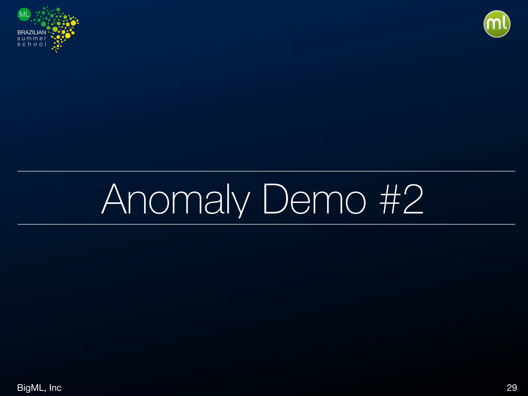 BigML, Inc 29
Anomaly Demo #2
 