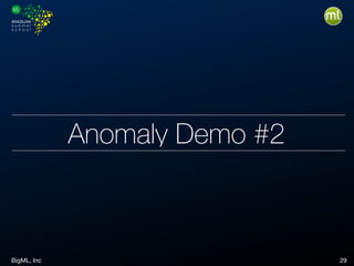 BigML, Inc 29
Anomaly Demo #2
 