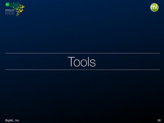 BigML, Inc 38
Tools
 