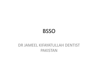 BSSO
DR JAMEEL KIFAYATULLAH DENTIST
PAKISTAN
 