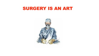 SURGERY IS AN ART
 