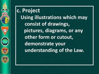 c. Project
Using illustrations which may
consist of drawings,
pictures, diagrams, or any
other form or cutout,
demonstrate your
understanding of the Law.
 