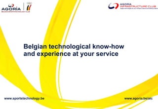 Belgian technological know-how  and experience at your service www.sportstechnology.be www.agoria.be/aic 
