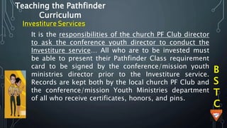 B
S
T
C
Teaching the Pathfinder
Curriculum
“The children are to be trained to become missionaries, they must
be helped to ...