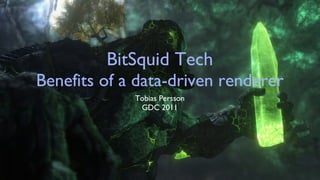 BitSquid Tech Benefits of a data-driven renderer ,[object Object],[object Object]