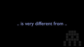 .. is very different from .. 