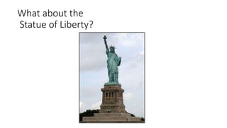 What about the
Statue of Liberty?
 