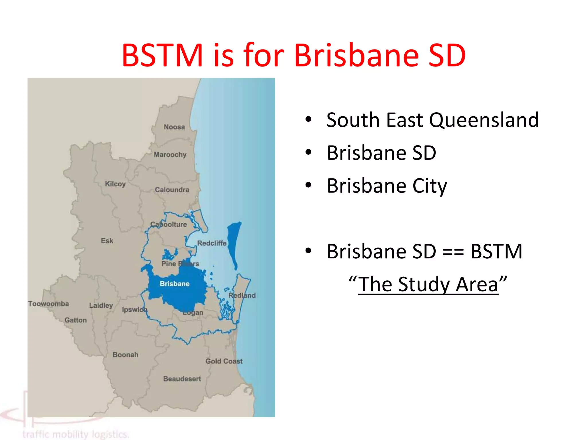 BSTM is for Brisbane SDSouth East QueenslandBrisbane SDBrisbane CityBrisbane SD == BSTM“The Study Area”