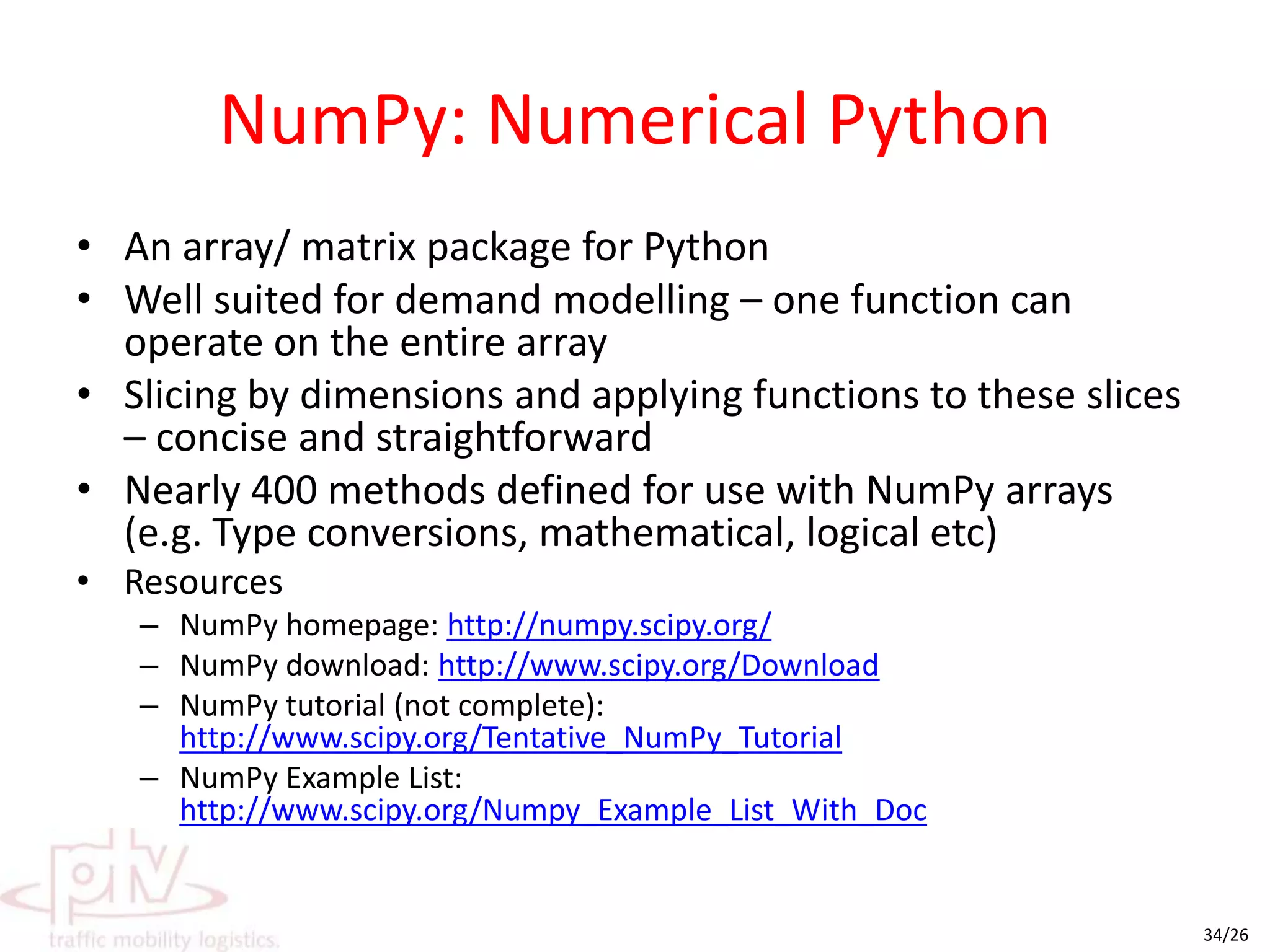 Matrix manipulationNumpy – Python matrix libraryBasic operationsMatrix indexingVisumPy.matricesAggregateTrip Length FrequencyMatrix BalancingMore...#Car Driverhwyamt = np.array(h.GetSkimMatrix(Visum,"hwyamt","CAD"))hamcst = np.array(h.GetSkimMatrix(Visum,"hamcst","CAD"))pkcost = np.array(h.GetMulti(Visum.Net.Zones,"pkcost"))zoneah = np.reshape(h.GetMulti(Visum.Net.Zones,"zoneah"),(N,1))zonevh = np.reshape(h.GetMulti(Visum.Net.Zones,"zonevh"),(N,1))wbu1 = bmmtt * hwyamt+\bcost * ( hamcst +0.5*(pkcost))+\badvh * ( zoneah - zonevh )+\bshftv