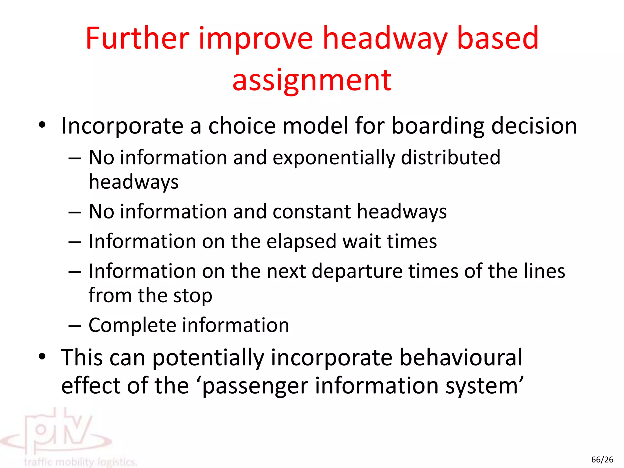 Perform time-table based assignmentTake into account time-table coordinationPrecise PT performance indicator calculationSearch connections for each OD pairTwo alternative algorithms available for connection searchBranch and boundShortest path