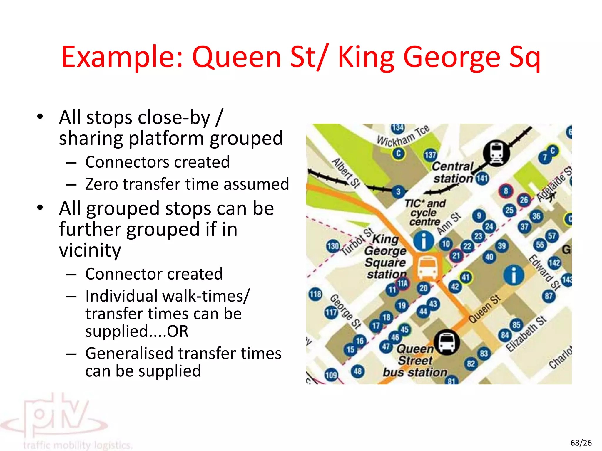 Consolidate your stopsGroup stops as per the ground situation / real life modellingManage walk connectors and walk times between group stopped easilyMake do with less precise informationSystem to system instead of stop to stop