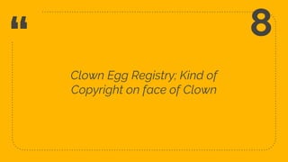 “
Clown Egg Registry; Kind of
Copyright on face of Clown
22
8
 