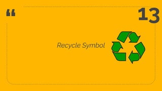 “
Recycle Symbol
33
13
 