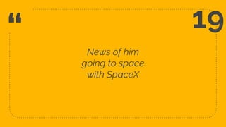 “ News of him
going to space
with SpaceX
48
19
 