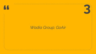 “
Wadia Group; GoAir
7
3
 