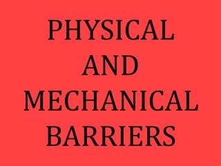 PHYSICAL
AND
MECHANICAL
BARRIERS
 
