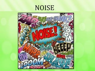 NOISE
 
