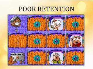 POOR RETENTION
 