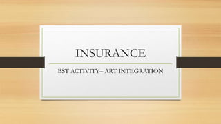 INSURANCE
BST ACTIVITY– ART INTEGRATION
 