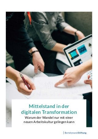 Mittelstand in der
digitalen Transformation
Warum der Wandel nur mit einer
neuen Arbeitskultur gelingen kann
 