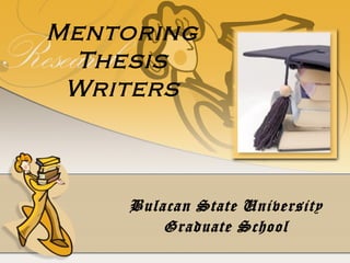 Mentoring
 Thesis
 Writers



    Bulacan State University
        Graduate School
 