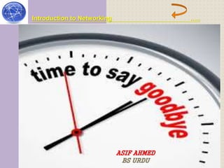 Introduction to Networking ….. 
BS URDU 
ASIF AHMED 
BS URDU ASIF AHMED 
BS URDU 
