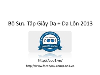 Bộ Sưu Tập Giày Da + Da Lộn 2013

http://coo1.vn/
http://www.facebook.com/Coo1.vn

 