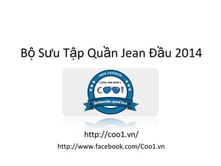 Bộ Sưu Tập Quần Jean Đầu 2014

http://coo1.vn/
http://www.facebook.com/Coo1.vn

 